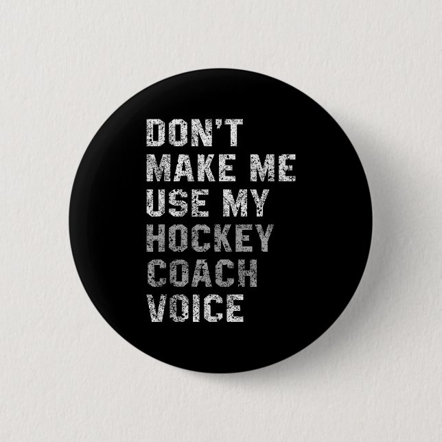 Don't Make Me Use My Hockey Coach Voice Shirt Sarc 2 Inch Round Button (Front)