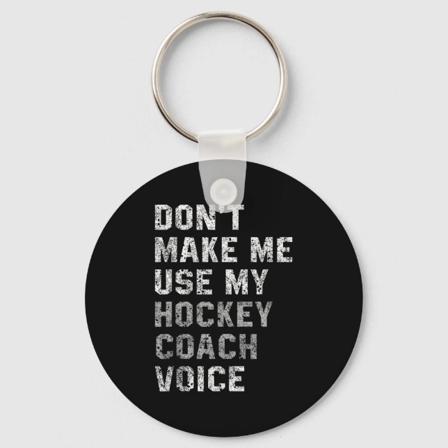 Don't Make Me Use My Hockey Coach Voice Shirt Sarc Keychain (Front)