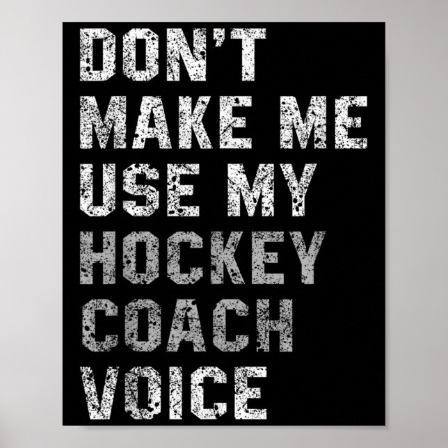 Don't Make Me Use My Hockey Coach Voice Shirt Sarc Poster (Front)