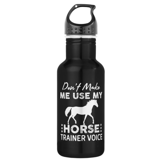 Don't Make Me Use My Horse Trainer Voice 532 Ml Water Bottle (Front)