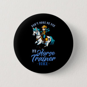 Dont Make Me Use My Horse Trainer Voice I Equestri 2 Inch Round Button