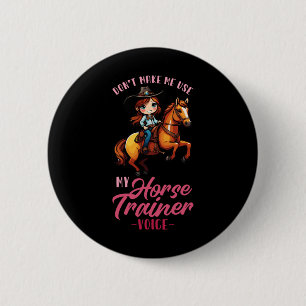 Dont Make Me Use My Horse Trainer Voice I Equestri 2 Inch Round Button