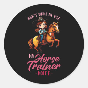 Dont Make Me Use My Horse Trainer Voice I Equestri Classic Round Sticker