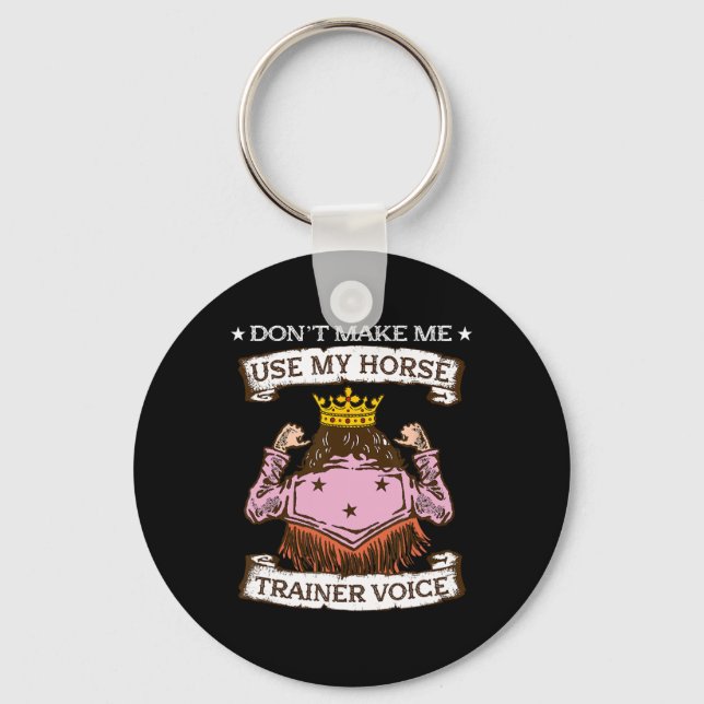 Dont Make Me Use My Horse Trainer Voice I Equestri Keychain (Front)