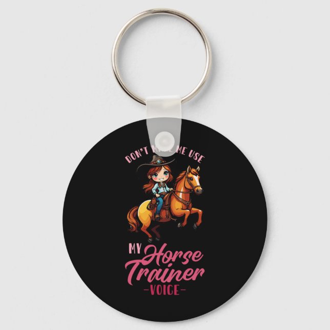 Dont Make Me Use My Horse Trainer Voice I Equestri Keychain (Front)