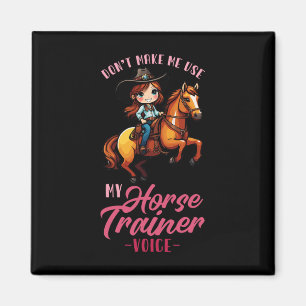 Dont Make Me Use My Horse Trainer Voice I Equestri Magnet