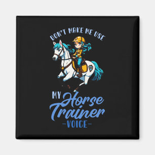 Dont Make Me Use My Horse Trainer Voice I Equestri Magnet