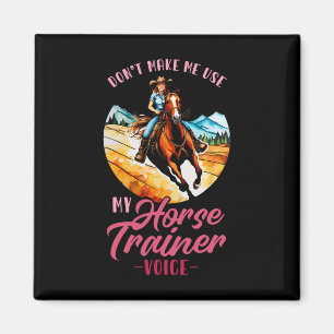 Dont Make Me Use My Horse Trainer Voice I Equestri Magnet