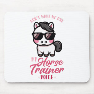 Dont Make Me Use My Horse Trainer Voice I Equestri Mouse Pad