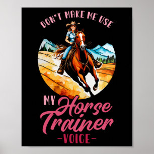 Dont Make Me Use My Horse Trainer Voice I Equestri Poster