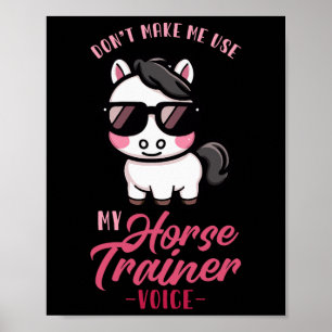 Dont Make Me Use My Horse Trainer Voice I Equestri Poster