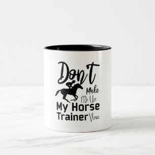 Don't Make Me Use My Horse Trainer Voice Two-Tone Coffee Mug