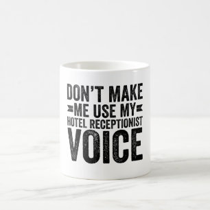 Don't Make Me Use My Hotel Receptionist Voice Coffee Mug
