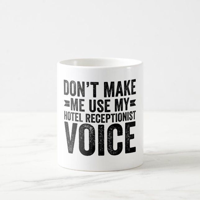 Don't Make Me Use My Hotel Receptionist Voice Coffee Mug (Center)