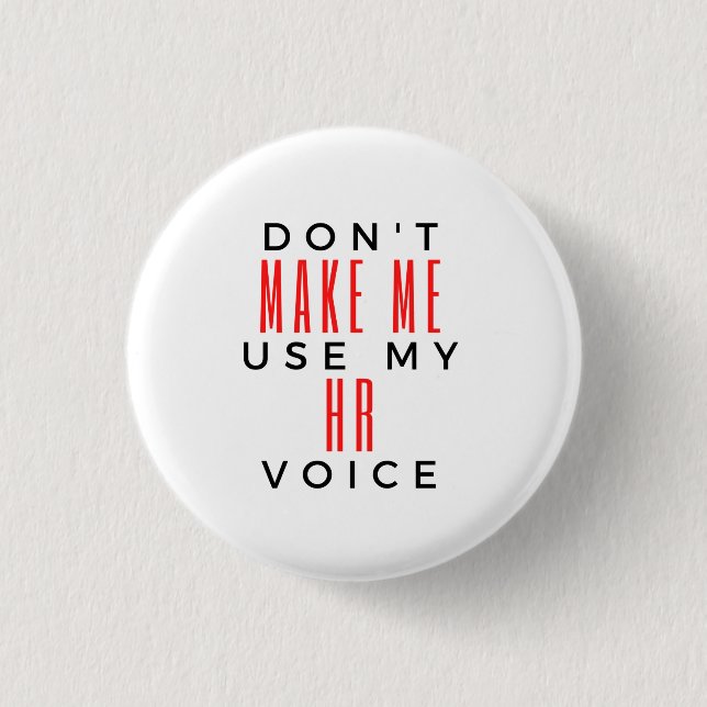 Don't Make Me Use My HR Voice 2 1 Inch Round Button (Front)