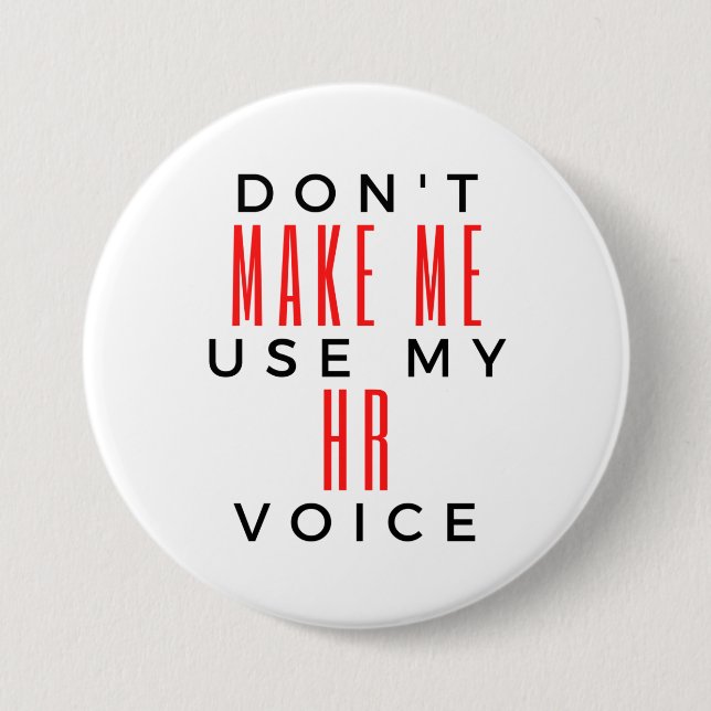 Don't Make Me Use My HR Voice 2 3 Inch Round Button (Front)