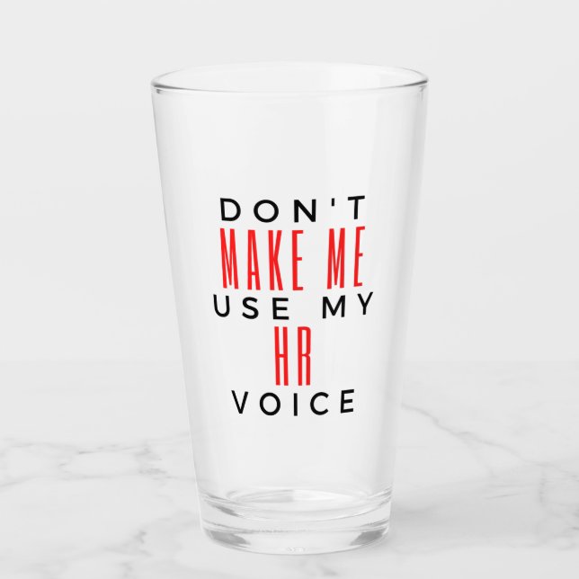 Don't Make Me Use My HR Voice 2 Glass (Front)