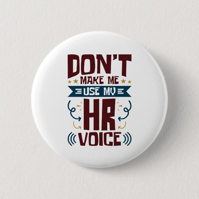 Don't Make Me Use My HR Voice 2 Inch Round Button (Front)