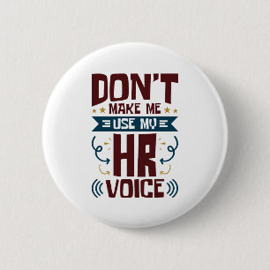 Don't Make Me Use My HR Voice 2 Inch Round Button