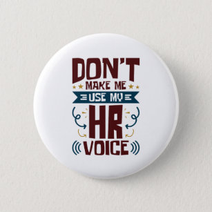 Don't Make Me Use My HR Voice 2 Inch Round Button