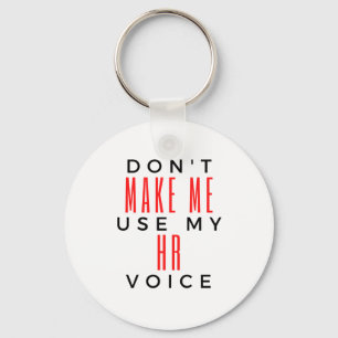 Don't Make Me Use My HR Voice 2 Keychain