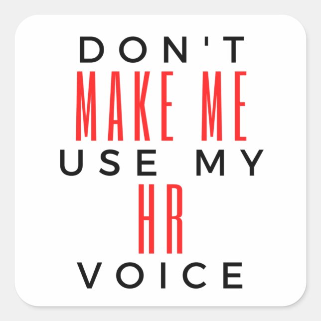 Don't Make Me Use My HR Voice 2 Square Sticker (Front)
