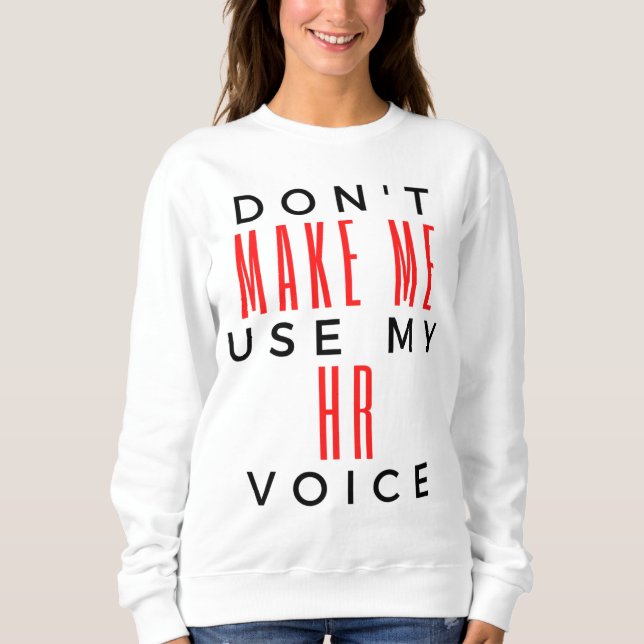 Don't Make Me Use My HR Voice 2 Sweatshirt (Front)