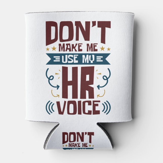 Don't Make Me Use My HR Voice Can Cooler (Front)