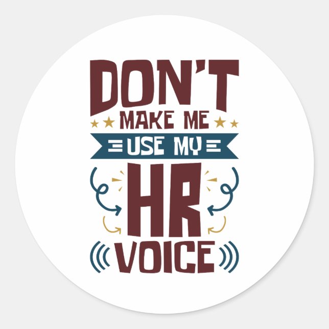 Don't Make Me Use My HR Voice Classic Round Sticker (Front)
