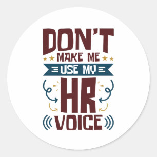 Don't Make Me Use My HR Voice Classic Round Sticker