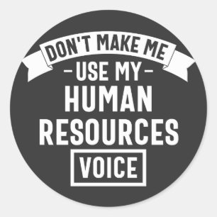 dont make me use my hr voice, funny job classic round sticker