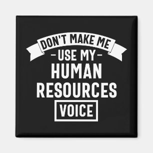 dont make me use my hr voice, funny job magnet