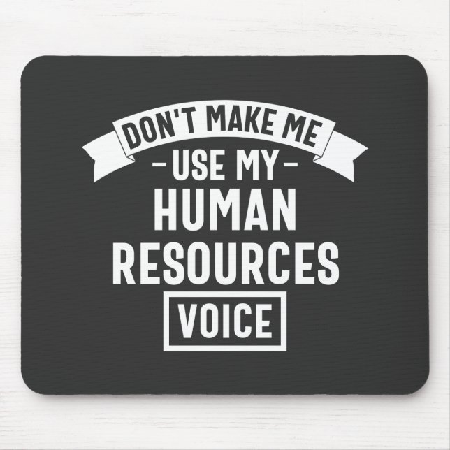 dont make me use my hr voice, funny job mouse pad (Front)