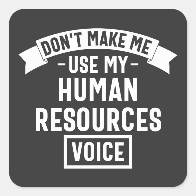 dont make me use my hr voice, funny job square sticker (Front)