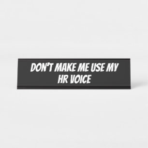 Don't Make Me Use My HR Voice, Funny Quote Sign