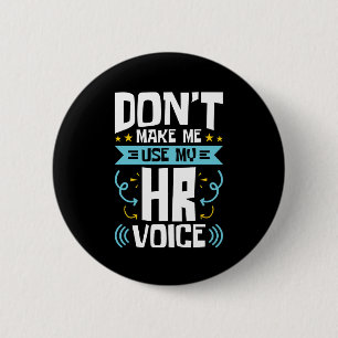 Don't Make Me Use My HR Voice Human Resources 2 Inch Round Button