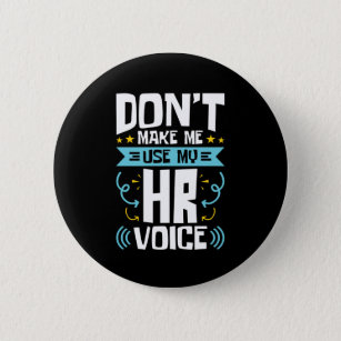 Don't Make Me Use My HR Voice Human Resources 2 Inch Round Button