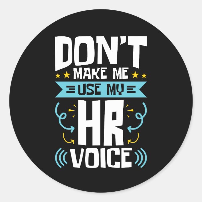 Don't Make Me Use My HR Voice Human Resources Classic Round Sticker (Front)