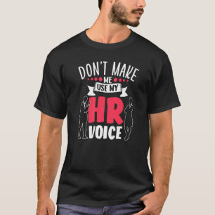 Don't Make Me Use My Hr Voice Human Resources Empl T-Shirt