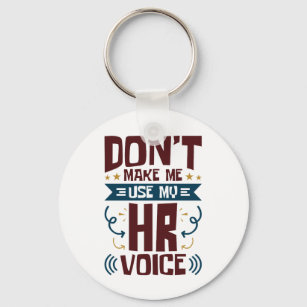 Don't Make Me Use My HR Voice Keychain