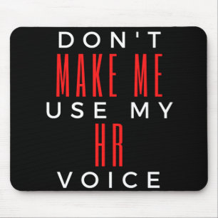 Don't Make Me Use My HR Voice Mouse Pad