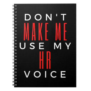 Don't Make Me Use My HR Voice Notebook