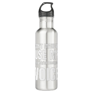 Don't Make Me Use My Industrial Designer Voice 710 Ml Water Bottle