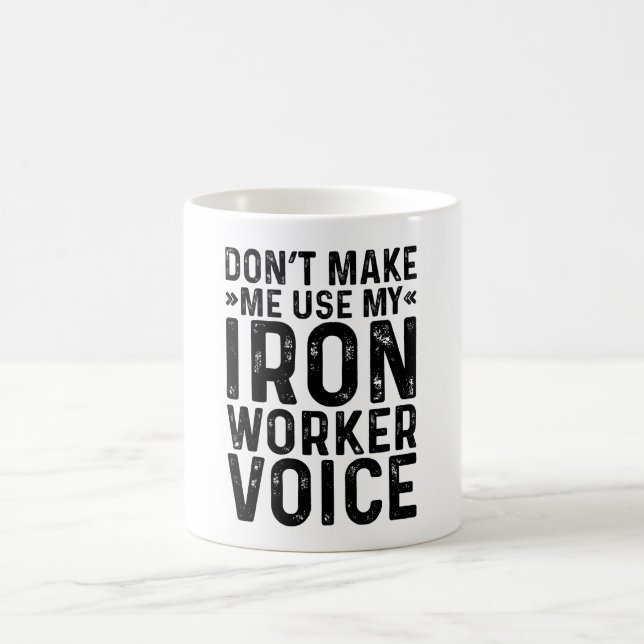 Don't Make Me Use My Iron Worker Voice Coffee Mug (Center)