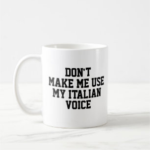Don't make me use my Italian voice   Funny Coffee Mug