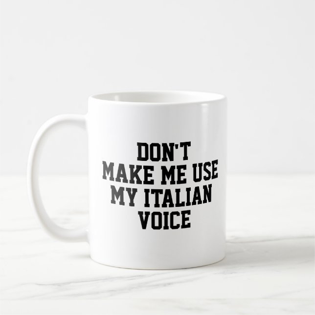 Don't make me use my Italian voice | Funny Coffee Mug (Left)