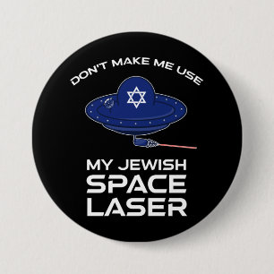 Don't Make Me Use My Jewish Space Laser 3 Inch Round Button