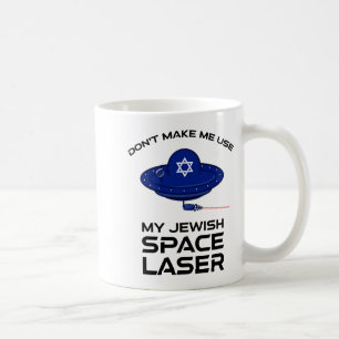 Dont Make Me Use My Jewish Space Laser  Coffee Mug
