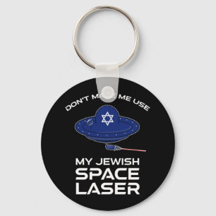 Don't Make Me Use My Jewish Space Laser Keychain