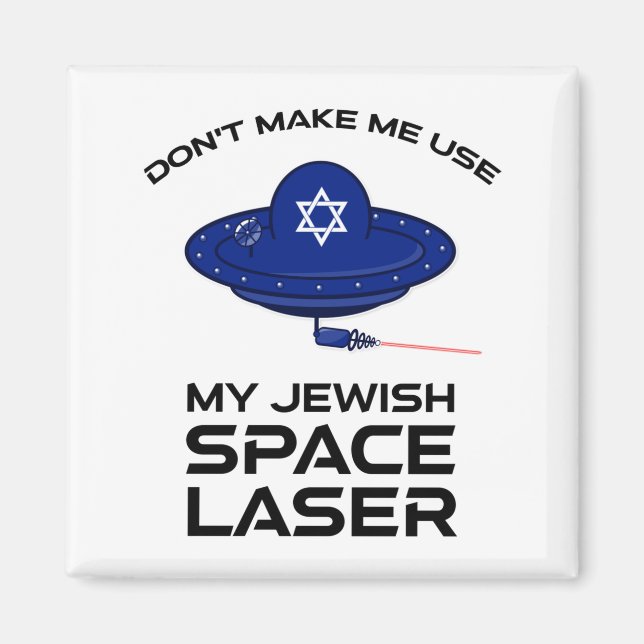 Dont Make Me Use My Jewish Space Laser  Magnet (Front)